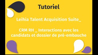 Leihia Talent Acquisition Suite CRM RH Interactions avec les candidats et dossier de pré embauche [upl. by Imerej]