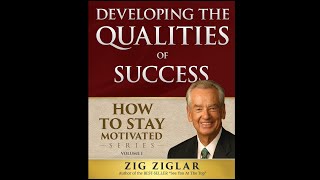 Zig Ziglar  Full Audiobook  How To Stay Motivated  Developing The Qualities of Success [upl. by Oneida931]