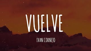 Ivan Cornejo  Vuelve LetraLyrics [upl. by Dirgni]