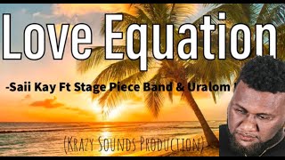 Saii Kay ft Stage Piece Band x Uralom Kania Love Equation 2024 latest [upl. by Skinner402]