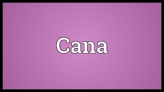 Cana Meaning [upl. by Rayshell]