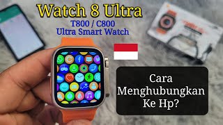 Smart Watch 8 Ultra  Cara Menghubungkan Ke Hp  Jam Tangan Pintar T800 C800  Seri 8 [upl. by Hairahcez]