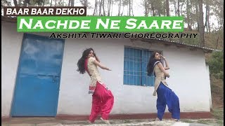 Nachde ne sare  Baar baar dekho  Akshita Tiwari choreography [upl. by Alric]