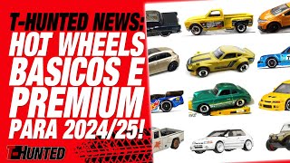 THUNTED NEWS HOT WHEELS BÁSICOS E PREMIUM PARA 2024 E 2025 E MUITAS OUTRAS NOVIDADES [upl. by Funch]