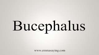 How To Say Bucephalus [upl. by Nhguavahs100]