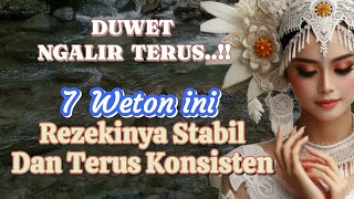 Duwet ngalir terus 7 Weton ini rezekinya stabil dan konsisten sepanjang hidupnya [upl. by Delwyn]