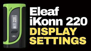 How to Change the Display Settings on an Eleaf iKonn 220w Mod [upl. by Nybor]