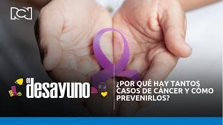 ¿Por qué hay tantos casos de cáncer y cómo prevenirlos  El Desayuno [upl. by Eniawed]