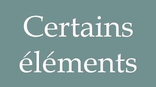 How to Pronounce Certains éléments Certain elements Correctly in French [upl. by Auqenahc]