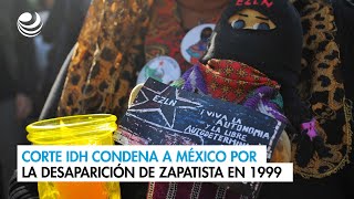 Corte IDH condena a México por la desaparición de zapatista en 1999 [upl. by Hayikat]