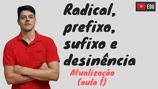 Radical prefixo sufixo e desinência  Atualização da Aula 1  Estrutura das Palavras [upl. by Atinnor]