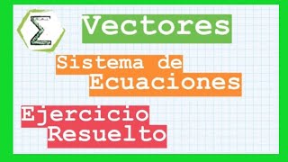 FINAL 130317 5a Sistema de ECUACIONES con VECTORES  EJERCICIO RESUELTO [upl. by Alcock]