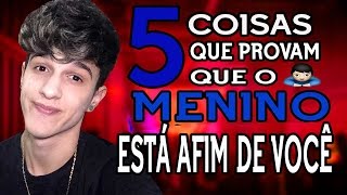 5 COISAS QUE PROVAM QUE O GAROTO ESTÁ AFIM DE VOCÊ [upl. by Elsbeth]