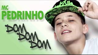 MC Pedrinho  Dom Dom Dom [upl. by Terrence]