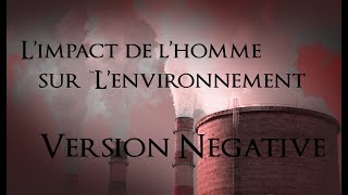 Limpact de lHomme sur lenvironnement Version Négative [upl. by Guillema164]