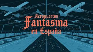 Los Aeropuertos Fantasma de España [upl. by Storfer637]