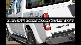 TRAVAMENTO DA TURBINA NISSAN FRONTIER 190CV [upl. by Lubeck927]