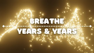 Breathe Years And Years Lyrics [upl. by Pepin]