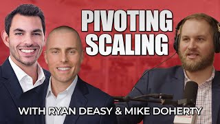 Scaling Successfully amp Pivoting in Market Shifts with Ryan Deasy amp Mike Doherty [upl. by Nya]