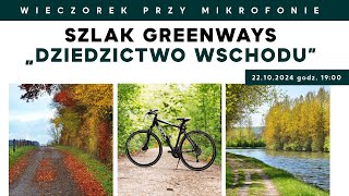 Szlak Greenways „Dziedzictwo Wschodu”  Wieczorek przy Mikrofonie [upl. by Penney]