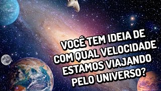 Você tem ideia de com qual velocidade estamos viajando pelo universo [upl. by Nirat]