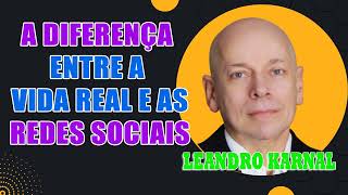 Leandro Karnal  A diferença entre a vida real e as Redes Sociais [upl. by Nodyarg396]