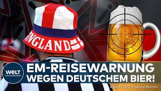 EM 2024 REISEWARNUNG Britische Regierung warnt Fans vor deutschem Bier Und es liegt nicht am Preis [upl. by Lucho]