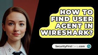 How To Find User Agent In Wireshark  SecurityFirstCorpcom [upl. by Leiser222]