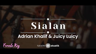 Sialan – Adrian Khalif amp Juicy Luicy KARAOKE AKUSTIK  FEMALE KEY [upl. by Ethelred]