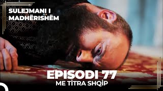 Sulejmani i Madherishem  Episodi 77 Me Titra Shqip [upl. by Hailee397]