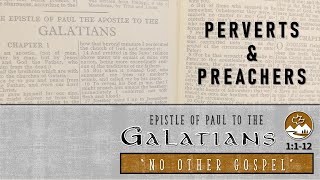 Galatians 1112 quotPerverts amp Preachersquot Current Series Galatians quotNo Other Gospelquot [upl. by Yorgen139]