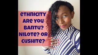 Ancestry Are You Bantu Nilote or Cushite [upl. by Egwin]