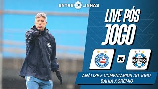 LIVE PÓS JOGO  BAHIA X GRÊMIO  BRASILEIRÃO 2024  ANÁLISE E COMENTÁRIOS DA PARTIDA [upl. by Stodder]