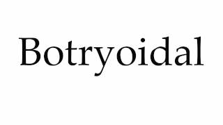 How to Pronounce Botryoidal [upl. by Ilera]