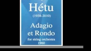 Jacques Hétu 19382010  Adagio and Rondo for string orchestra 1960 [upl. by Lail]