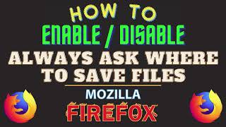 How To Enable Or Disable The Always Ask Where To Save Files Dialog Box In The Firefox Browser  PC [upl. by Barthel591]