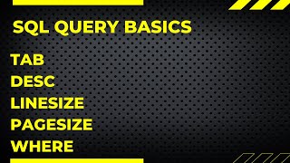 SQL QUERY BASICS  TAB DESC LINESIZE  PAGESIZE  WHERE [upl. by Chally]