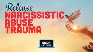 Transforming Narcissistic Abuse Trauma into Empowerment  Self Administered EMDR  EFT Tapping [upl. by Zacek]