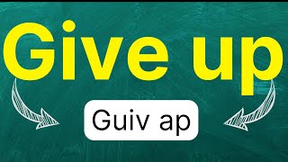 Cómo pronunciar quotGive upquot quotRendirquot quotDarse por vencidoquot quotAbandonarquoten inglés Americano con ejemplos [upl. by Dreeda]