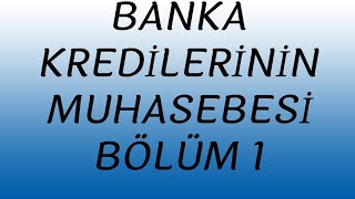 BANKA KREDİLERİNİN MUHASEBE KAYITLARI BÖLÜM1 [upl. by Llednav503]