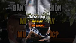 Đàn ông nên chọn Mua nhà hay mua xe trước [upl. by Carine480]