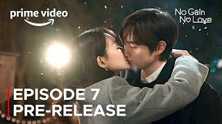 No Gain No Love Episode 7 PreRelease amp Spoilers  ENG SUB [upl. by Wakefield]