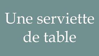 How to Pronounce Une serviette de table A napkin Correctly in French [upl. by Eadrahs857]