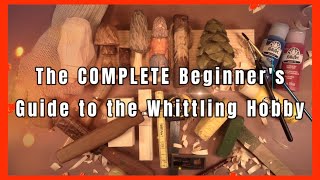 The COMPLETE Beginners Guide to Whittling [upl. by Airol517]