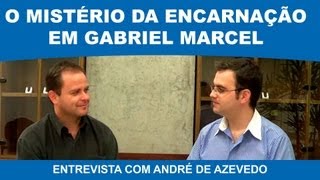 MISTÉRIO DA ENCARNAÇÃO EM GABRIEL MARCEL  ANDRÉ DE AZEVEDO [upl. by Tsan686]