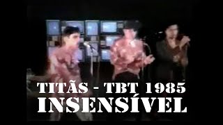 tbtTitãs 1985  Insensível TBT [upl. by Saffren189]