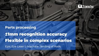 Machine Tending of Rods with Transfer Technologys Epic Eye Laser L [upl. by Lahcsap]