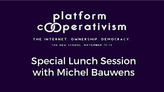 Special Lunch Session with Michel Bauwens [upl. by Chae]