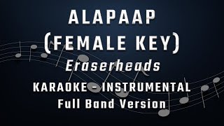 ALAPAAP  FEMALE KEY  FULL BAND KARAOKE  INSTRUMENTAL  ERASERHEADS [upl. by Asit]