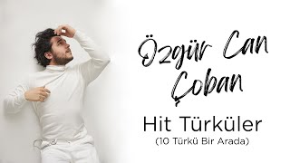 Özgür Can Çoban  Hit Türküler 10 Türkü Bir Arada [upl. by Noyahs287]